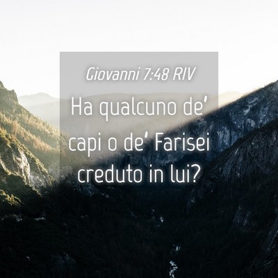 Picture 04 - Giovanni 7:48 RIV - Ha qualcuno de’ capi o de’ Farisei creduto in - Bible Verse Picture