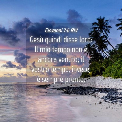 Picture 04 - Giovanni 7:6 RIV - Gesù quindi disse loro: Il mio tempo non è - Bible Verse Picture
