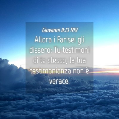 Picture 04 - Giovanni 8:13 RIV - Allora i Farisei gli dissero: Tu testimoni di te - Bible Verse Picture