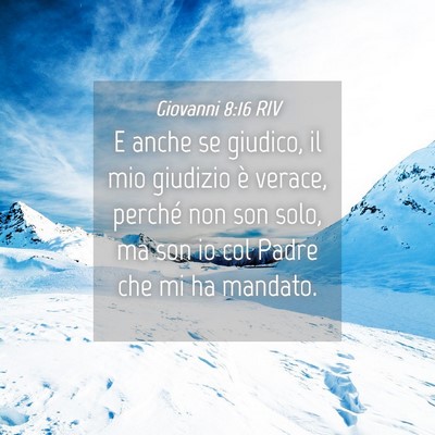 Picture 04 - Giovanni 8:16 RIV - E anche se giudico, il mio giudizio è verace, - Bible Verse Picture