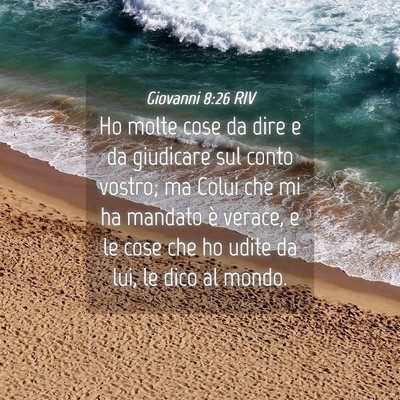 Picture 04 - Giovanni 8:26 RIV - Ho molte cose da dire e da giudicare sul conto - Bible Verse Picture