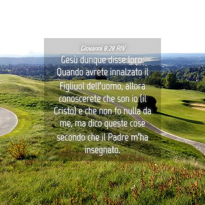 Picture 04 - Giovanni 8:28 RIV - Gesù dunque disse loro: Quando avrete innalzato - Bible Verse Picture