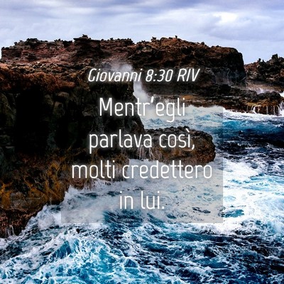 Picture 04 - Giovanni 8:30 RIV - Mentr’egli parlava così, molti credettero in - Bible Verse Picture