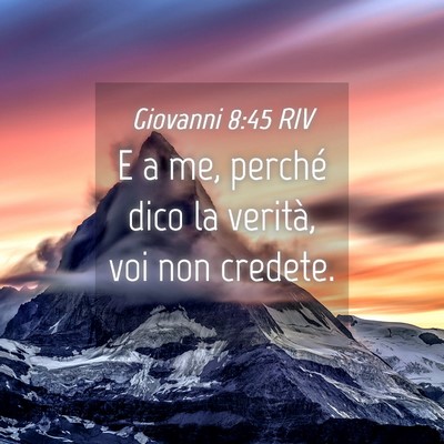 Picture 04 - Giovanni 8:45 RIV - E a me, perché dico la verità, voi non - Bible Verse Picture
