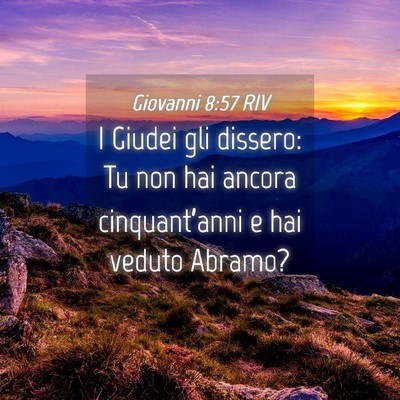 Picture 04 - Giovanni 8:57 RIV - I Giudei gli dissero: Tu non hai ancora - Bible Verse Picture