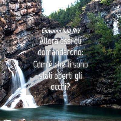 Picture 04 - Giovanni 9:10 RIV - Allora essi gli domandarono: Com’è che ti sono - Bible Verse Picture