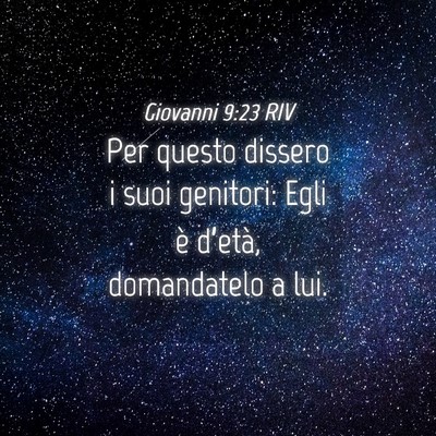 Picture 04 - Giovanni 9:23 RIV - Per questo dissero i suoi genitori: Egli è - Bible Verse Picture