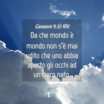 Picture 04 - Giovanni 9:32 RIV - Da che mondo è mondo non s’è mai udito che - Bible Verse Picture
