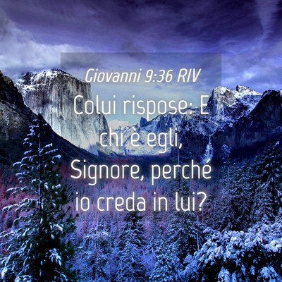 Picture 04 - Giovanni 9:36 RIV - Colui rispose: E chi è egli, Signore, perché io - Bible Verse Picture