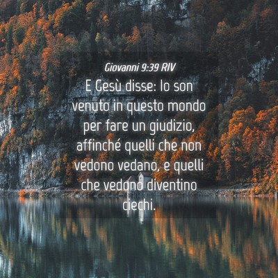 Picture 04 - Giovanni 9:39 RIV - E Gesù disse: Io son venuto in questo mondo per - Bible Verse Picture