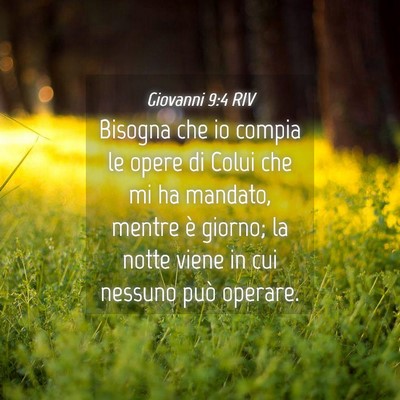 Picture 04 - Giovanni 9:4 RIV - Bisogna che io compia le opere di Colui che mi ha - Bible Verse Picture