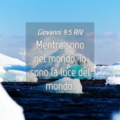Picture 04 - Giovanni 9:5 RIV - Mentre sono nel mondo, io sono la luce del - Bible Verse Picture