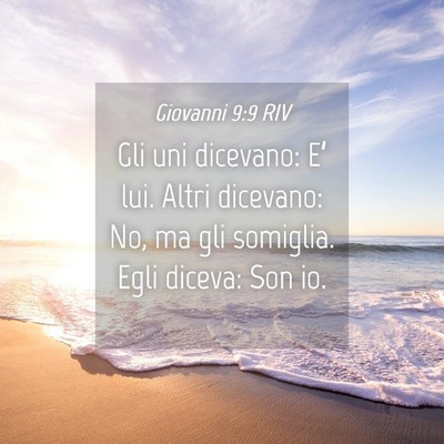Picture 04 - Giovanni 9:9 RIV - Gli uni dicevano: E’ lui. Altri dicevano: No, - Bible Verse Picture