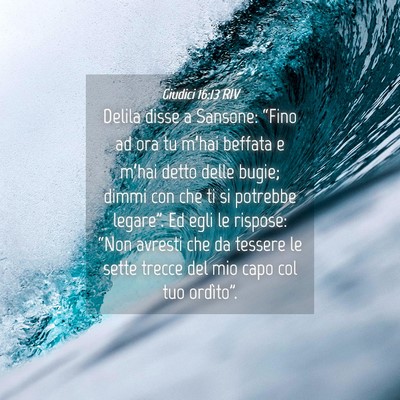 Picture 04 - Giudici 16:13 RIV - Delila disse a Sansone: “Fino ad ora tu m’hai - Bible Verse Picture