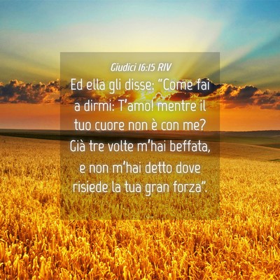 Picture 04 - Giudici 16:15 RIV - Ed ella gli disse: “Come fai a dirmi: T’amo! - Bible Verse Picture
