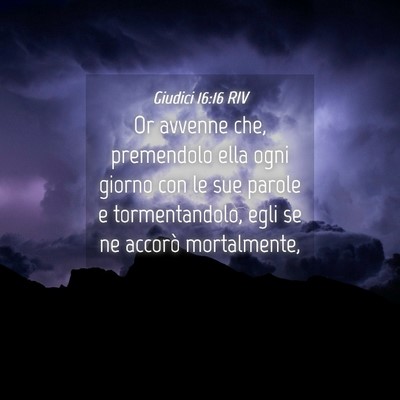 Picture 04 - Giudici 16:16 RIV - Or avvenne che, premendolo ella ogni giorno con - Bible Verse Picture