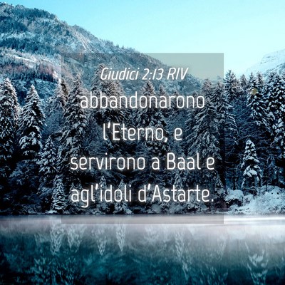 Picture 04 - Giudici 2:13 RIV - abbandonarono l’Eterno, e servirono a Baal e - Bible Verse Picture