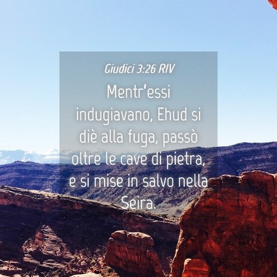 Picture 04 - Giudici 3:26 RIV - Mentr’essi indugiavano, Ehud si diè alla fuga, - Bible Verse Picture