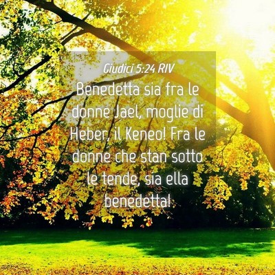 Picture 04 - Giudici 5:24 RIV - Benedetta sia fra le donne Jael, moglie di Heber, - Bible Verse Picture