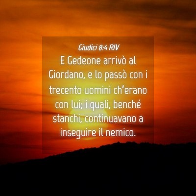 Picture 04 - Giudici 8:4 RIV - E Gedeone arrivò al Giordano, e lo passò con i - Bible Verse Picture