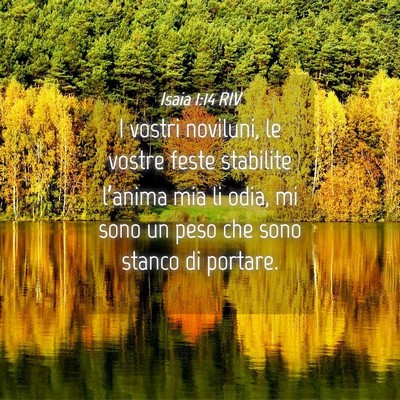 Picture 04 - Isaia 1:14 RIV - I vostri noviluni, le vostre feste stabilite - Bible Verse Picture
