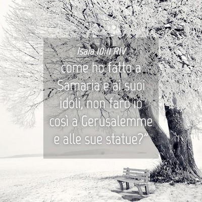Picture 04 - Isaia 10:11 RIV - come ho fatto a Samaria e ai suoi idoli, non - Bible Verse Picture