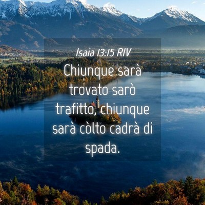 Picture 04 - Isaia 13:15 RIV - Chiunque sarà trovato sarò trafitto, chiunque - Bible Verse Picture