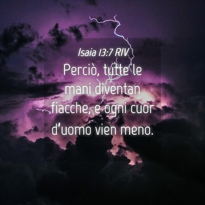 Picture 04 - Isaia 13:7 RIV - Perciò, tutte le mani diventan fiacche, e ogni - Bible Verse Picture