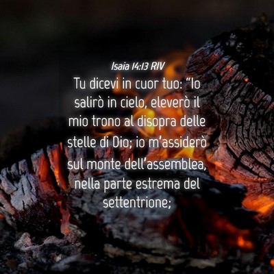 Picture 04 - Isaia 14:13 RIV - Tu dicevi in cuor tuo: “Io salirò in cielo, - Bible Verse Picture