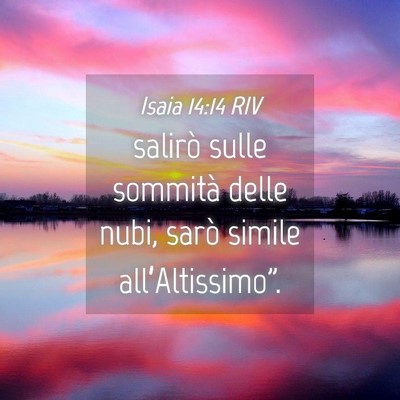 Picture 04 - Isaia 14:14 RIV - salirò sulle sommità delle nubi, sarò simile - Bible Verse Picture