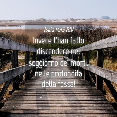 Picture 04 - Isaia 14:15 RIV - Invece t’han fatto discendere nel soggiorno - Bible Verse Picture