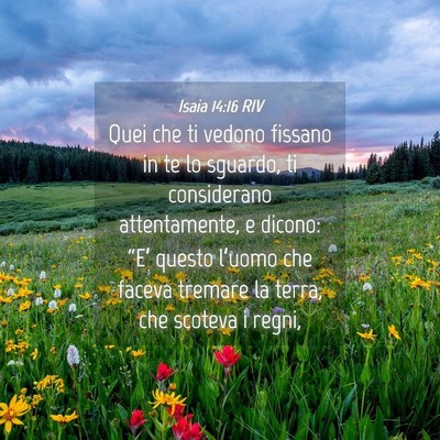 Picture 04 - Isaia 14:16 RIV - Quei che ti vedono fissano in te lo sguardo, ti - Bible Verse Picture