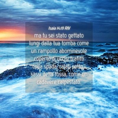Picture 04 - Isaia 14:19 RIV - ma tu sei stato gettato lungi dalla tua tomba - Bible Verse Picture
