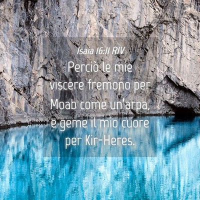 Picture 04 - Isaia 16:11 RIV - Perciò le mie viscere fremono per Moab come - Bible Verse Picture