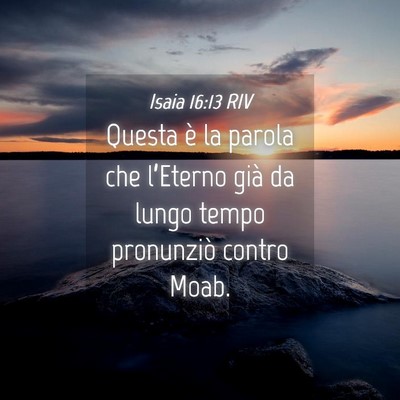 Picture 04 - Isaia 16:13 RIV - Questa è la parola che l’Eterno già da lungo - Bible Verse Picture