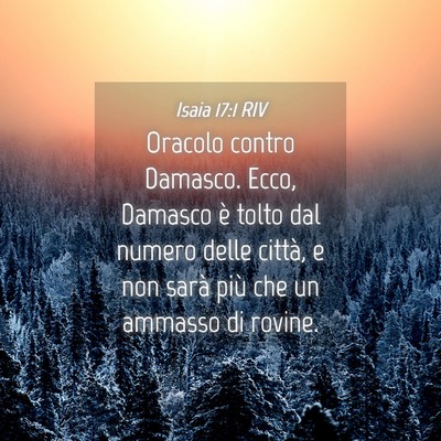Picture 04 - Isaia 17:1 RIV - Oracolo contro Damasco. Ecco, Damasco è tolto - Bible Verse Picture