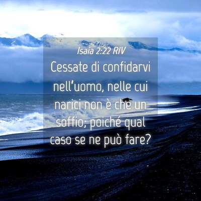 Picture 04 - Isaia 2:22 RIV - Cessate di confidarvi nell’uomo, nelle cui - Bible Verse Picture
