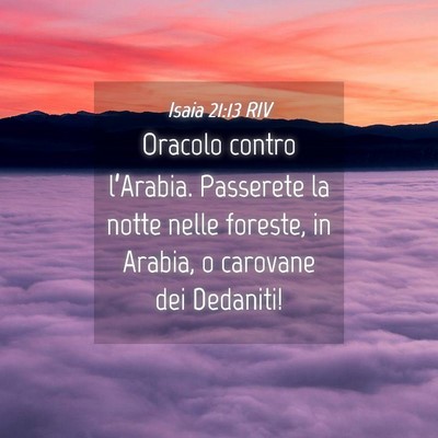 Picture 04 - Isaia 21:13 RIV - Oracolo contro l’Arabia. Passerete la notte - Bible Verse Picture