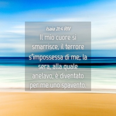 Picture 04 - Isaia 21:4 RIV - Il mio cuore si smarrisce, il terrore - Bible Verse Picture