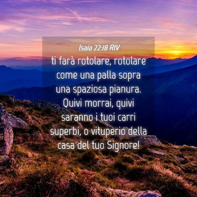 Picture 04 - Isaia 22:18 RIV - ti farà rotolare, rotolare come una palla sopra - Bible Verse Picture
