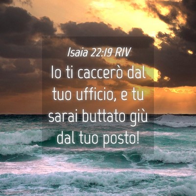 Picture 04 - Isaia 22:19 RIV - Io ti caccerò dal tuo ufficio, e tu sarai - Bible Verse Picture