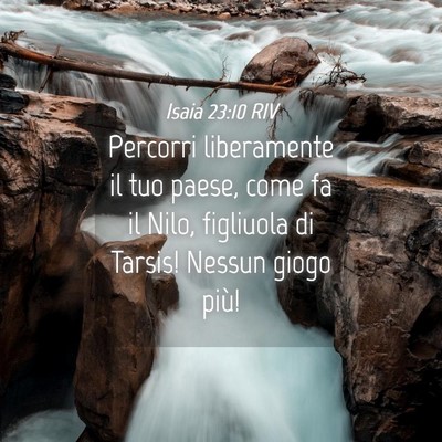 Picture 04 - Isaia 23:10 RIV - Percorri liberamente il tuo paese, come fa il - Bible Verse Picture