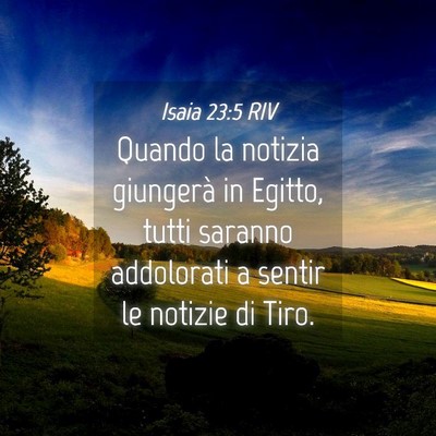 Picture 04 - Isaia 23:5 RIV - Quando la notizia giungerà in Egitto, tutti - Bible Verse Picture