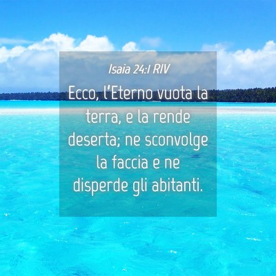 Picture 04 - Isaia 24:1 RIV - Ecco, l’Eterno vuota la terra, e la rende - Bible Verse Picture