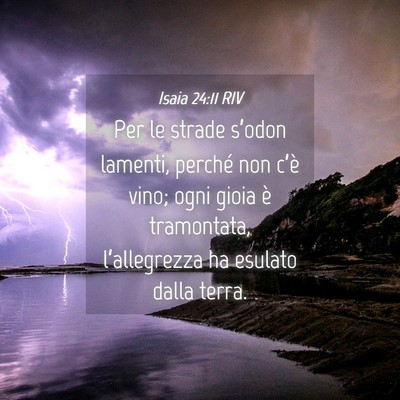 Picture 04 - Isaia 24:11 RIV - Per le strade s’odon lamenti, perché non - Bible Verse Picture