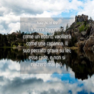 Picture 04 - Isaia 24:20 RIV - La terra barcollerà come un ebbro, vacillerà - Bible Verse Picture