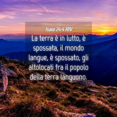 Picture 04 - Isaia 24:4 RIV - La terra è in lutto, è spossata, il mondo - Bible Verse Picture