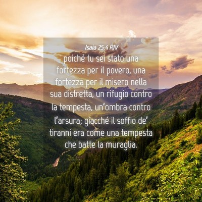 Picture 04 - Isaia 25:4 RIV - poiché tu sei stato una fortezza per il povero, - Bible Verse Picture