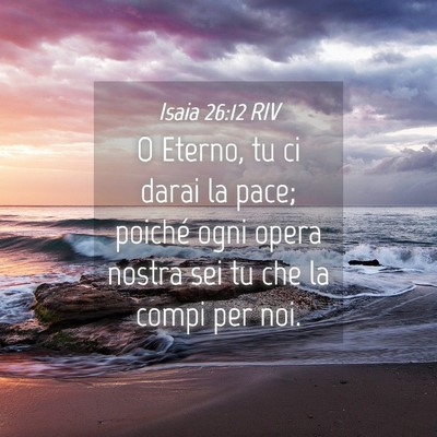Picture 04 - Isaia 26:12 RIV - O Eterno, tu ci darai la pace; poiché ogni opera - Bible Verse Picture