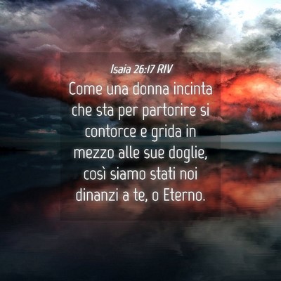Picture 04 - Isaia 26:17 RIV - Come una donna incinta che sta per partorire si - Bible Verse Picture